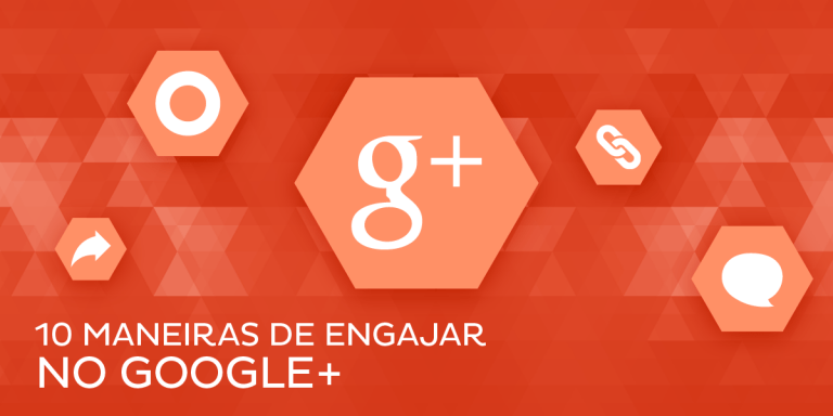 Read more about the article 10 dicas rápidas para você aumentar o engajamento no Google Plus
